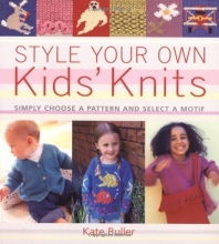 Cover art for Style Your Own Kids' Knits: Simply Choose a Pattern and Select a Motif