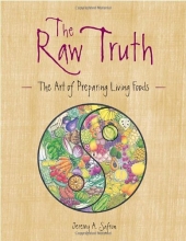 Cover art for The Raw Truth: The Art of Preparing Living Foods