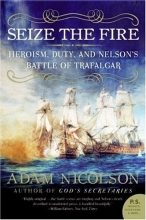 Cover art for Seize the Fire: Heroism, Duty, and Nelson's Battle of Trafalgar