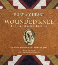 Cover art for Bury My Heart at Wounded Knee: The Illustrated Edition: An Indian History of the American West (The Illustrated Editions)