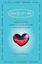 Cover art for Exactly As I Am: Celebrated Women Share Candid Advice with Today's Girls on What It Takes to Believe in Yourself