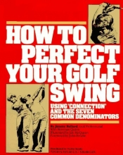Cover art for How to Perfect Your Golf Swing: Using Connection and the Seven Common Denominators (A Golf Digest Book)