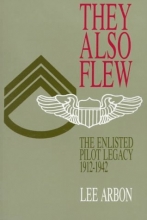 Cover art for They Also Flew: The Enlisted Pilot Legacy 1912-1942