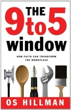 Cover art for The 9 to 5 Window: How Faith Can Transform the Workplace