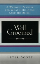 Cover art for Well Groomed: A Wedding Planner for What's-His-Name (and His Bride)