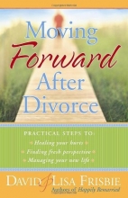 Cover art for Moving Forward After Divorce: Practical Steps to * Healing Your Hurts * Finding Fresh Perspective * Managing Your New Life