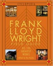 Cover art for Frank Lloyd Wright Field Guid: His 100 Greatest Works (Cyclopedia)