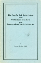Cover art for The Case for Full Subscription to the Westminster Standards in the Presbyterian Church in America