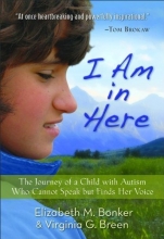 Cover art for I Am in Here: The Journey of a Child with Autism Who Cannot Speak but Finds Her Voice