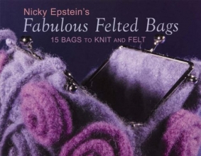 Cover art for Nicky Epstein's Fabulous Felted Bags: 15 Bags to Knit And Felt