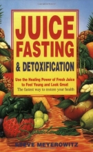 Cover art for Juice Fasting and Detoxification: Use the Healing Power of Fresh Juice to Feel Young and Look Great