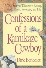 Cover art for Confessions of a Kamikaze Cowboy: A True Story of Discovery, Acting, Health, Illness, Recovery, and Life