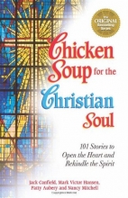 Cover art for Chicken Soup for the Christian Soul: Stories to Open the Heart and Rekindle the Spirit (Chicken Soup for the Soul)