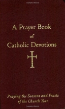 Cover art for A Prayer Book of Catholic Devotions: Praying the Seasons and Feasts of the Church Year
