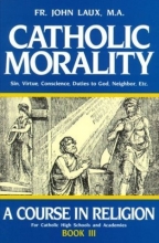 Cover art for Catholic Morality: A Course In Religion (Book III)