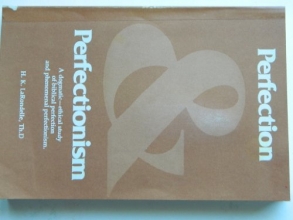 Cover art for Perfection and Perfectionism a Dogmatic--ethical Study of Biblical Perfection and Phenomenal Perfectionism