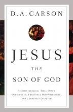 Cover art for Jesus the Son of God: A Christological Title Often Overlooked, Sometimes Misunderstood, and Currently Disputed