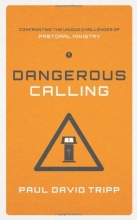 Cover art for Dangerous Calling: Confronting the Unique Challenges of Pastoral Ministry