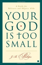 Cover art for Your God Is Too Small: A Guide for Believers and Skeptics Alike