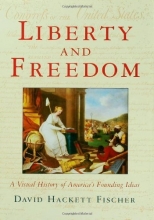 Cover art for Liberty and Freedom: A Visual History of America's Founding Ideas (America: A Cultural History)