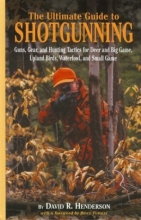 Cover art for The Ultimate Guide to Shotgunning: Guns, Gear, and Hunting Tactics for Deer and Big Game, Upland Birds, Waterfowl, and Small Game