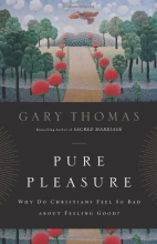 Cover art for Pure Pleasure: Why Do Christians Feel So Bad about Feeling Good?