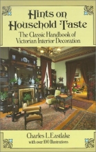 Cover art for Hints on Household Taste: The Classic Handbook of Victorian Interior Decoration (Dover Architecture)