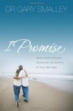 Cover art for I Promise: How 5 Essential Commitments Determine the Destiny of Your Marriage