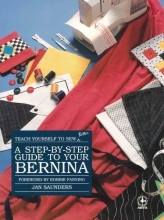 Cover art for Step-By-Step Guide to Your Bernina (Creative machine arts)