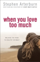 Cover art for When You Love Too Much: Walking the Road to Healthy Intimacy