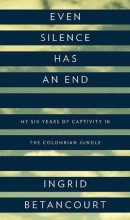 Cover art for Even Silence Has an End: My Six Years of Captivity in the Colombian Jungle