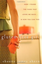 Cover art for Gluten-Free Girl: How I Found the Food That Loves Me Back...And How You Can Too