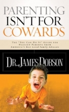 Cover art for Parenting Isn't for Cowards: The 'You Can Do It' Guide for Hassled Parents from America's Best-Loved Family A dvocate