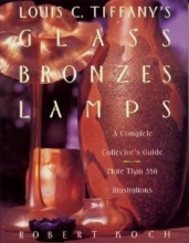 Cover art for Louis C Tiffany's Glass, Bronzes, Lamps - A Complete Collector's Guide