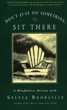 Cover art for Don't Just Do Something, Sit There: A Mindfulness Retreat with Sylvia Boorstein