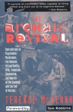 Cover art for The Archaic Revival: Speculations on Psychedelic Mushrooms, the Amazon, Virtual Reality, UFOs, Evolution, Shamanism, the Rebirth of the Goddess, and the End of History