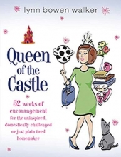 Cover art for Queen of the Castle: 52 Weeks of Encouragement for the Uninspired, Domestically Challenged or Just Plain Tired Homemaker