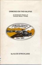 Cover art for Ormond-on-the-Halifax: A centennial history of Ormond Beach, Florida
