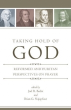 Cover art for Taking Hold of God: Reformed and Puritan Perspectives on Prayer