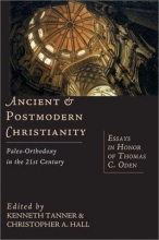 Cover art for Ancient & Postmodern Christianity: Paleo-Orthodoxy in the 21st Century--Essays In Honor of Thomas C. Oden