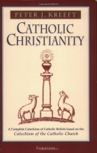 Cover art for Catholic Christianity: A Complete Catechism of Catholic Church Beliefs Based on the Catechism of the Catholic Church