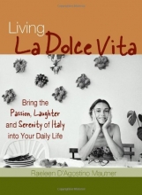 Cover art for Living La Dolce Vita: Bring the Passion, Laughter and Serenity of Italy into Your Daily Life