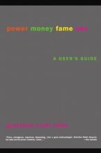 Cover art for Power Money Fame Sex: A User's Guide