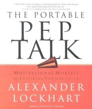 Cover art for The Portable Pep Talk: Motivational Morsels for Inspiring You to Succeed