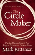 Cover art for The Circle Maker: Praying Circles Around Your Biggest Dreams and Greatest Fears