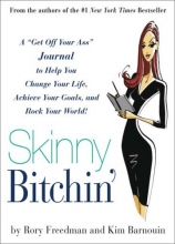 Cover art for Skinny Bitchin': A "Get Off Your Ass" Journal to Help You Change Your Life, Achieve Your Goals, and Rock Your World!