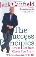 Cover art for The Success Principles: How to Get From Where You Are to Where You Want to Be