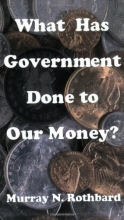 Cover art for What Has Government Done to Our Money?