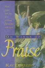Cover art for On Wings of Praise: How I Found Real Joy in a Personal Friendship With God