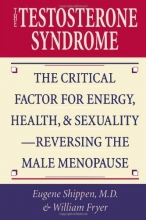 Cover art for The Testosterone Syndrome: The Critical Factor for Energy, Health, and Sexuality--Reversing the Male Menopause
